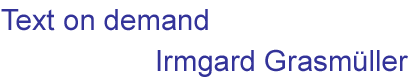 Text on demand - Irmgard Grasmller